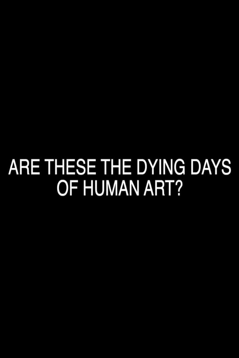 Are These the Dying Days of Human Art? poster