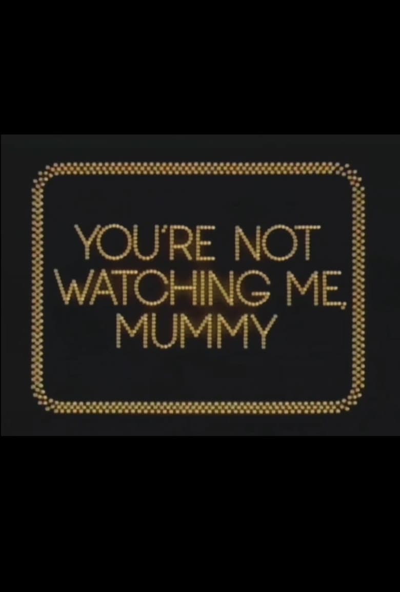 You're Not Watching Me, Mummy poster