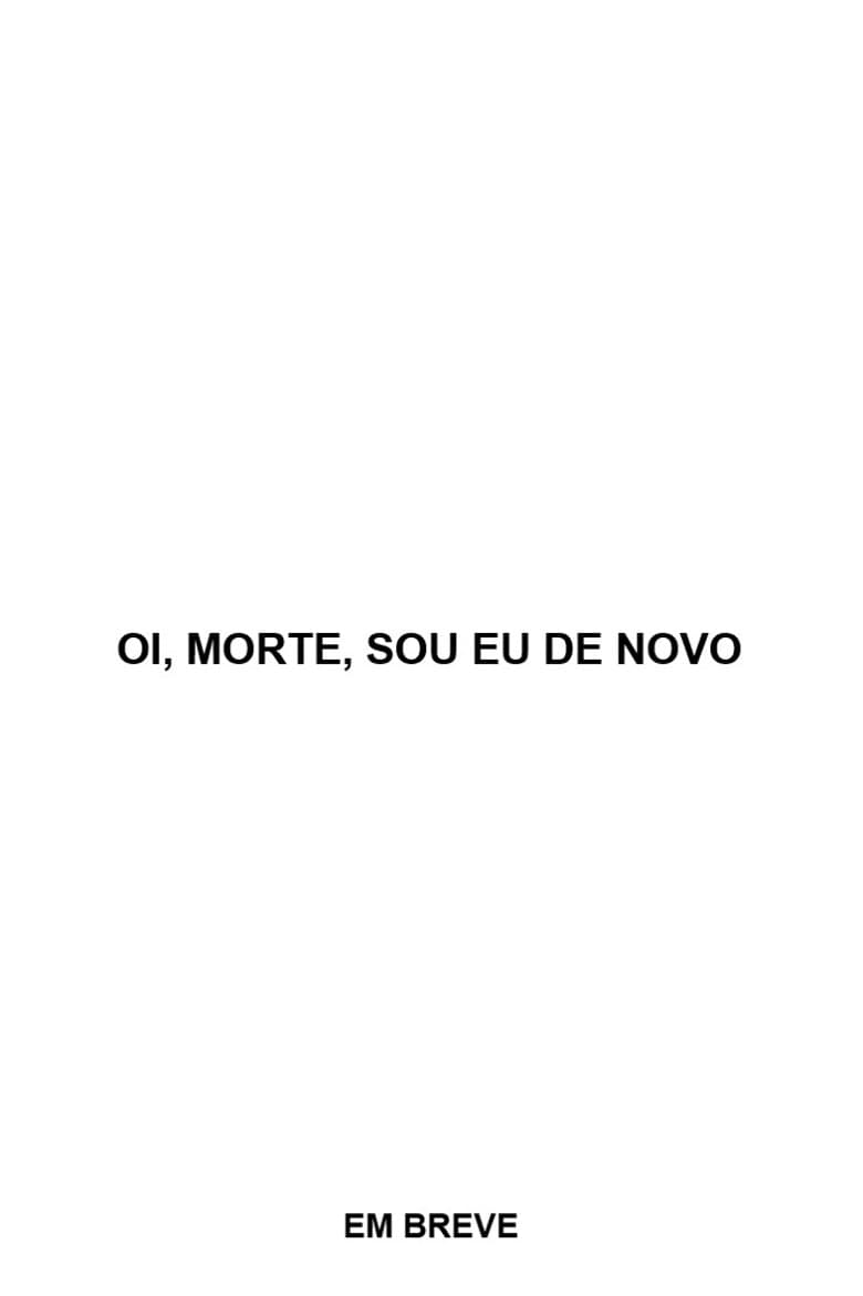 Oi, Morte, sou eu de novo poster