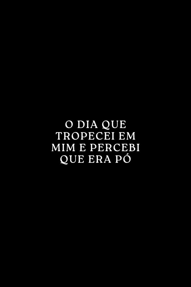 O Dia que Tropecei em Mim e Percebi que era Pó poster