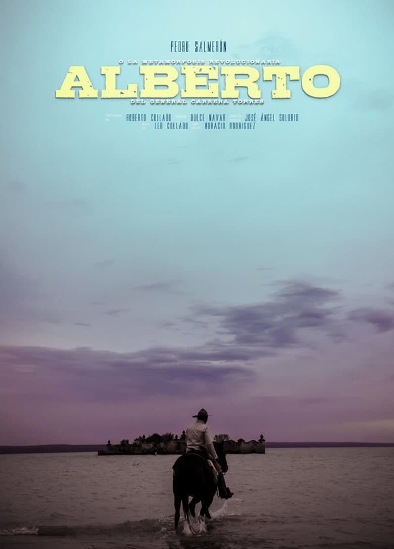 Alberto Or The Revolutionary Metamorphosis Of General Carrera Torres poster