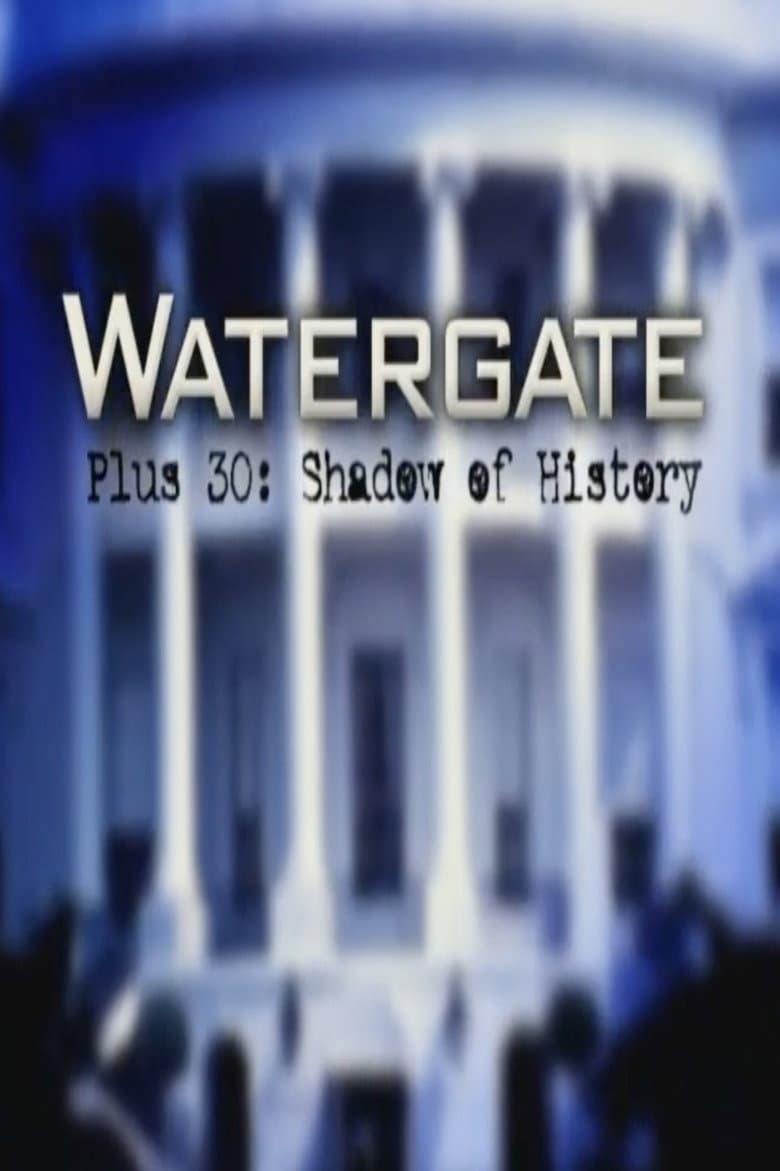 Watergate Plus 30: Shadow of History poster