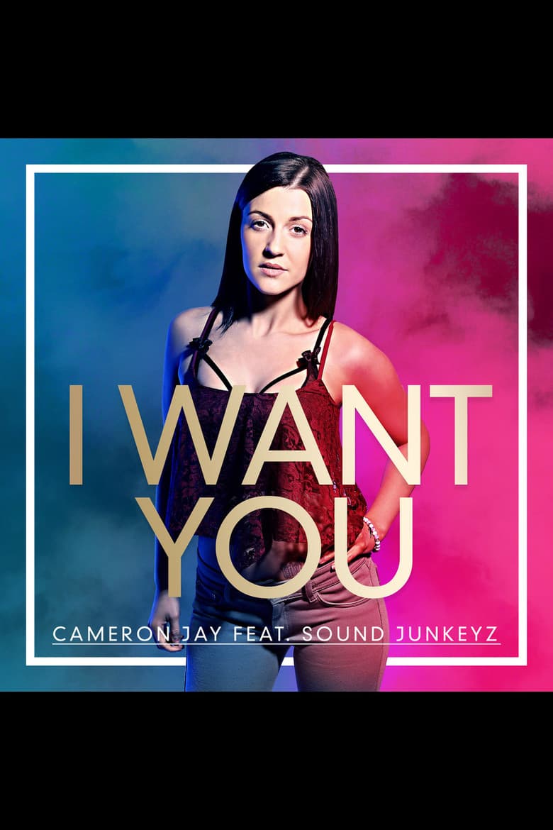 I Want You, Cameron Jay ft Sound Junkeyz poster