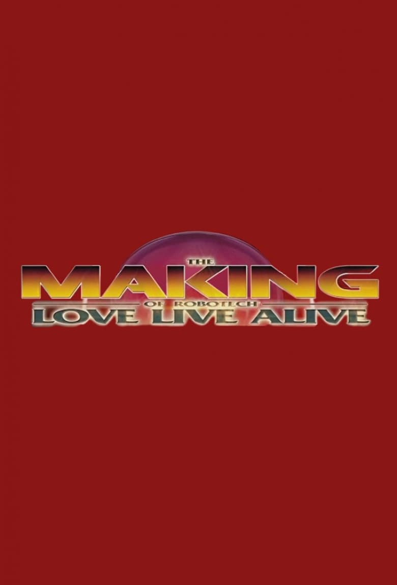 The Making of Robotech: Love Live Alive poster