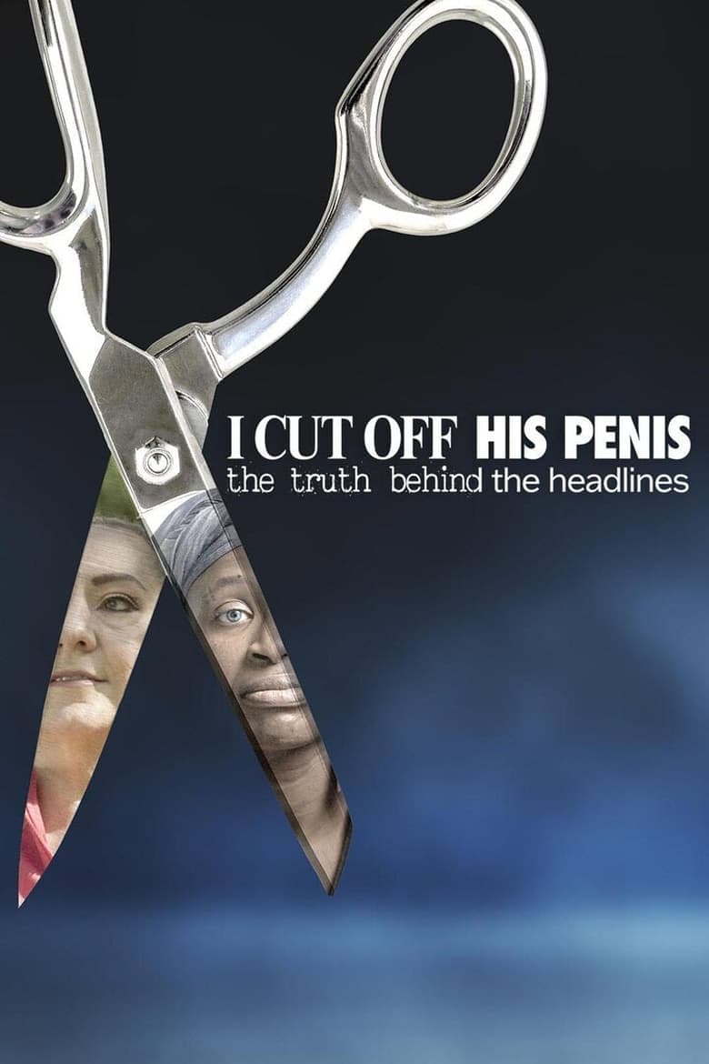 I Cut Off His Penis: The Truth Behind The Headlines poster