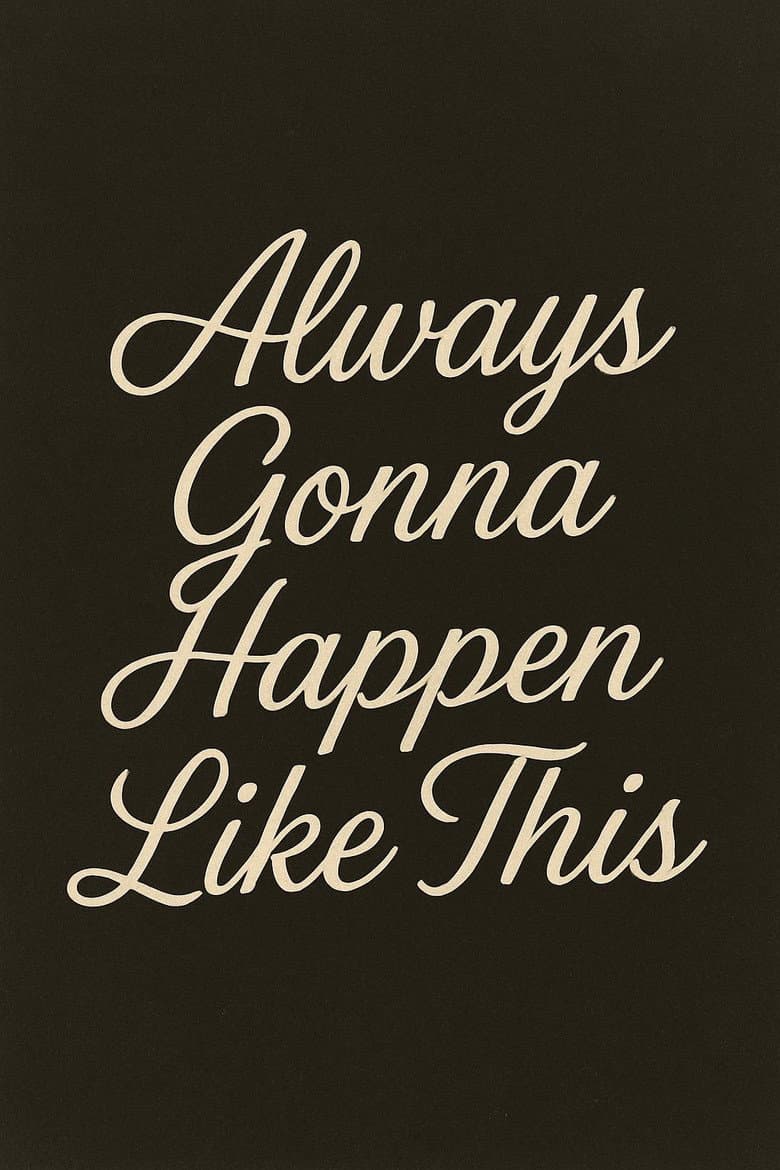 Always Gonna Happen Like This poster