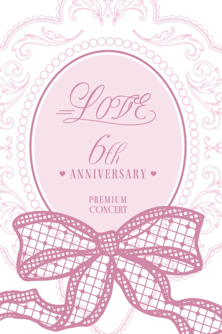 =LOVE 6th ANNIVERSARY PREMIUM CONCERT poster