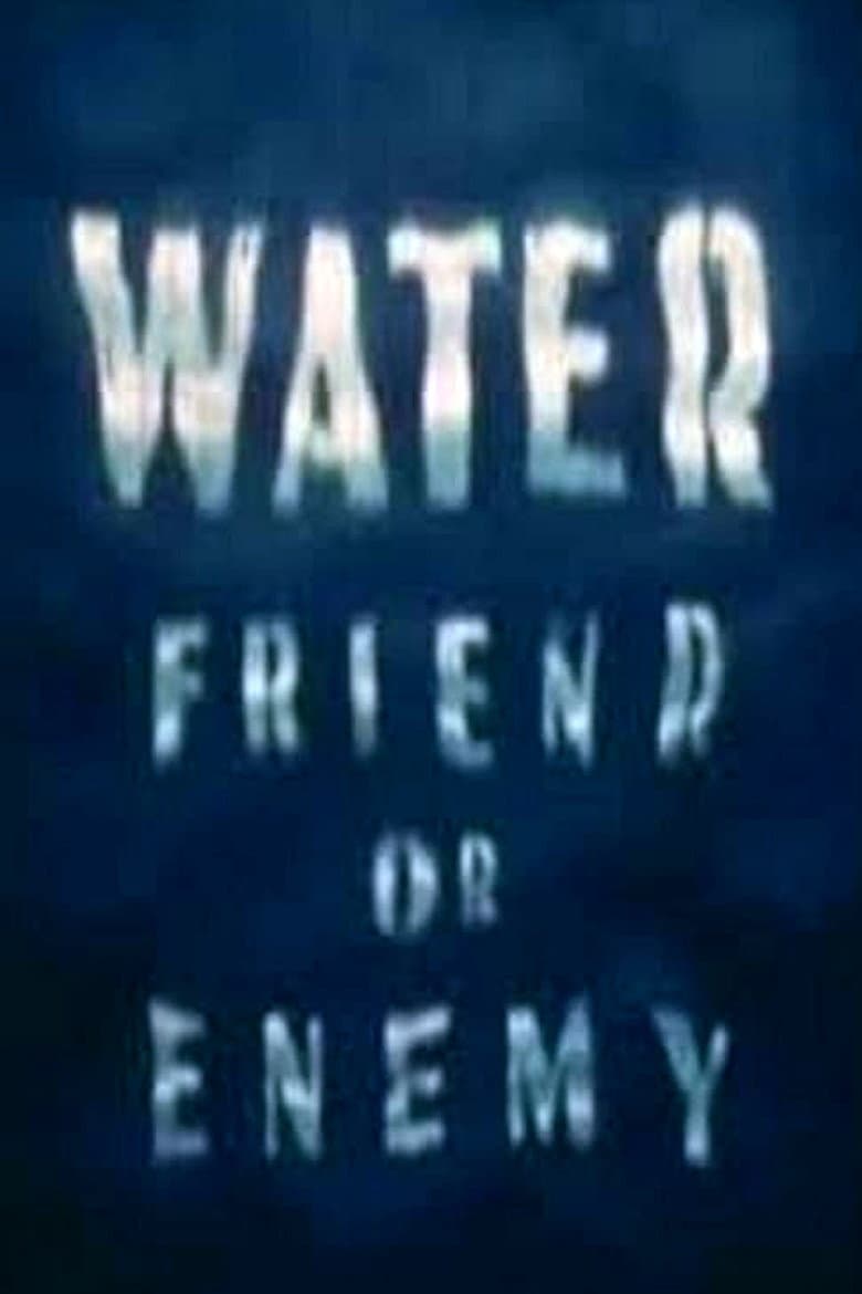 Water: Friend or Enemy poster