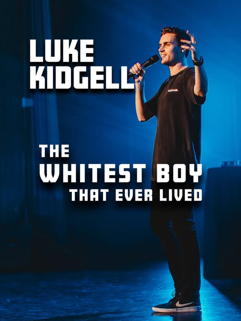 Luke Kidgell: The Whitest Boy That Ever Lived poster