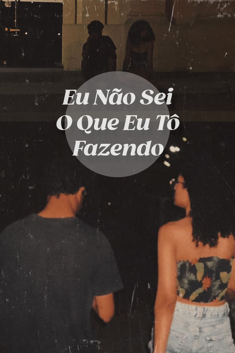 Eu Não Sei O Que Eu Tô Fazendo poster