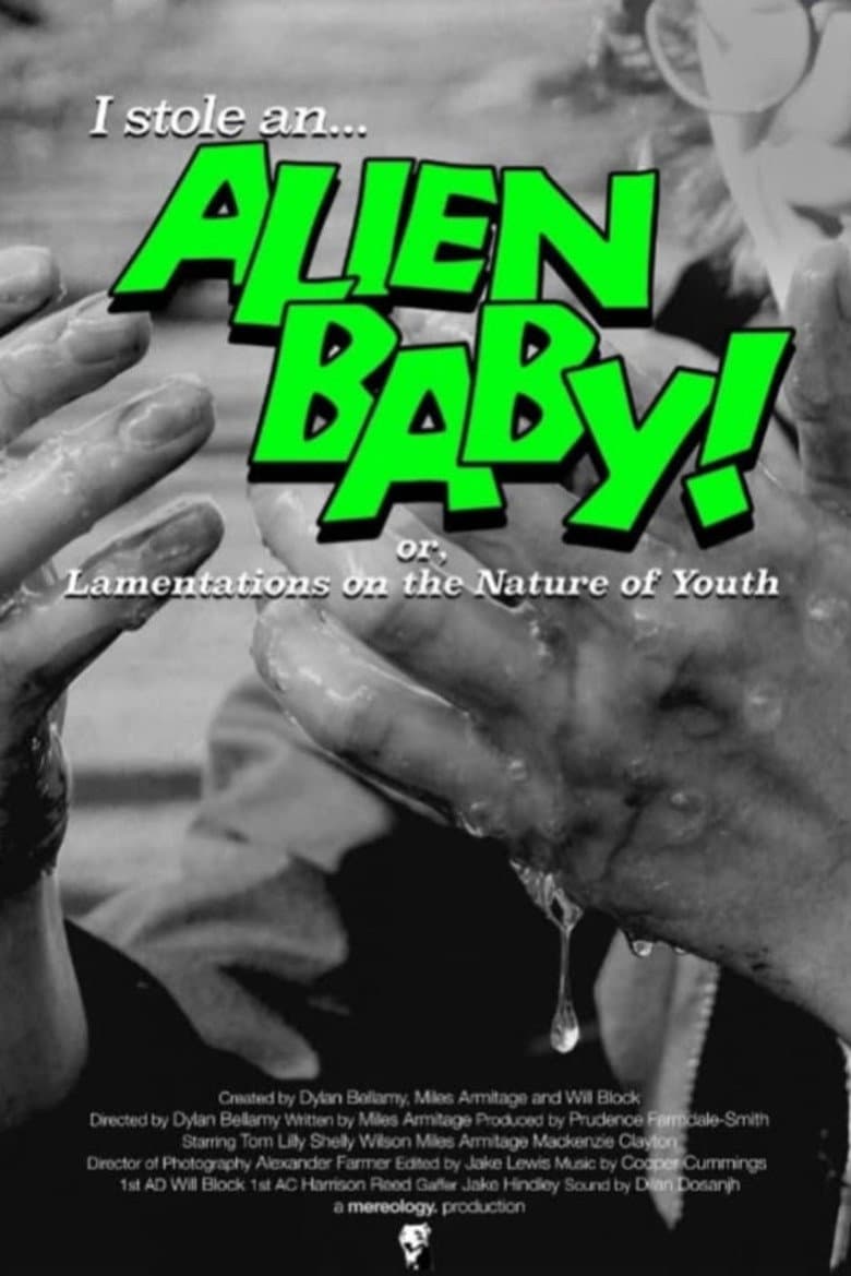 I STOLE AN ALIEN BABY! (or, Lamentations on the Nature of Youth) poster