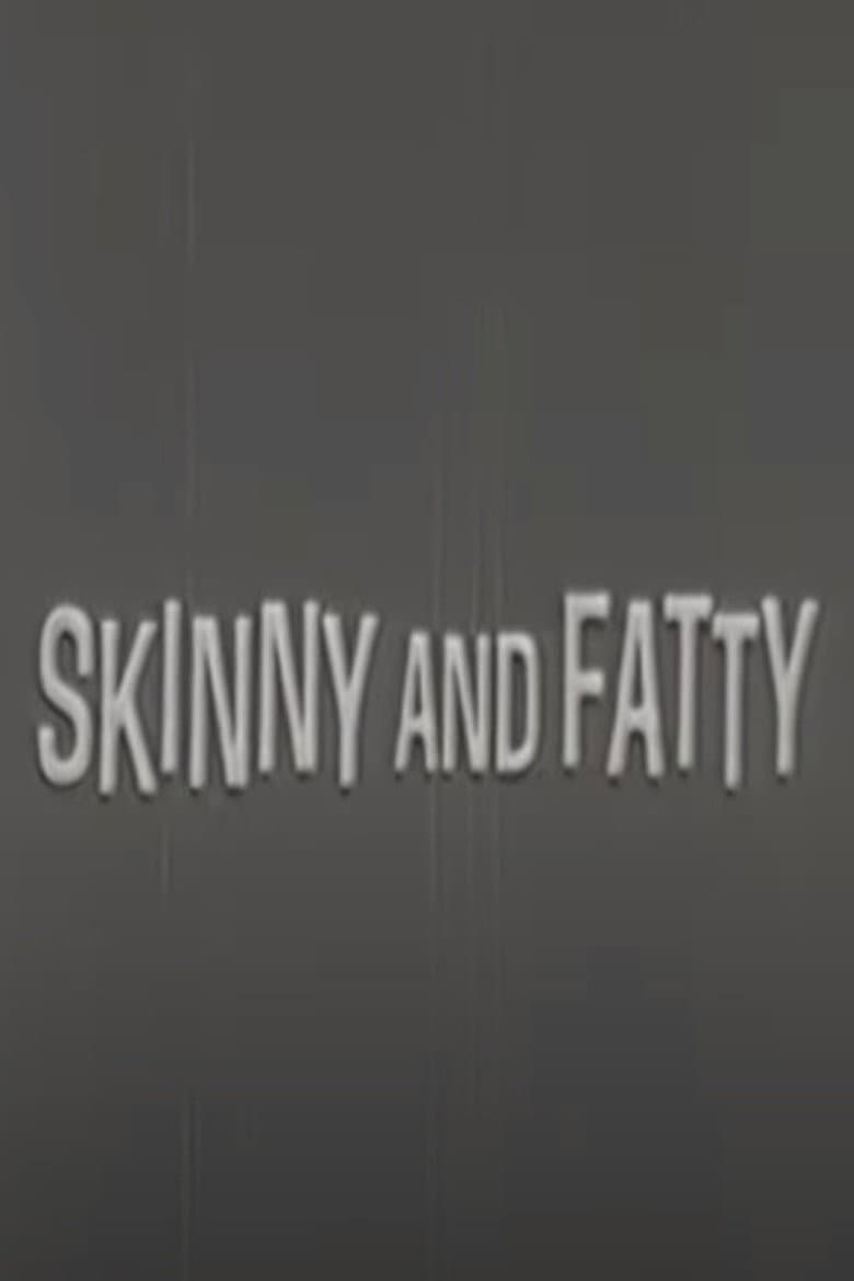 Skinny and Fatty poster