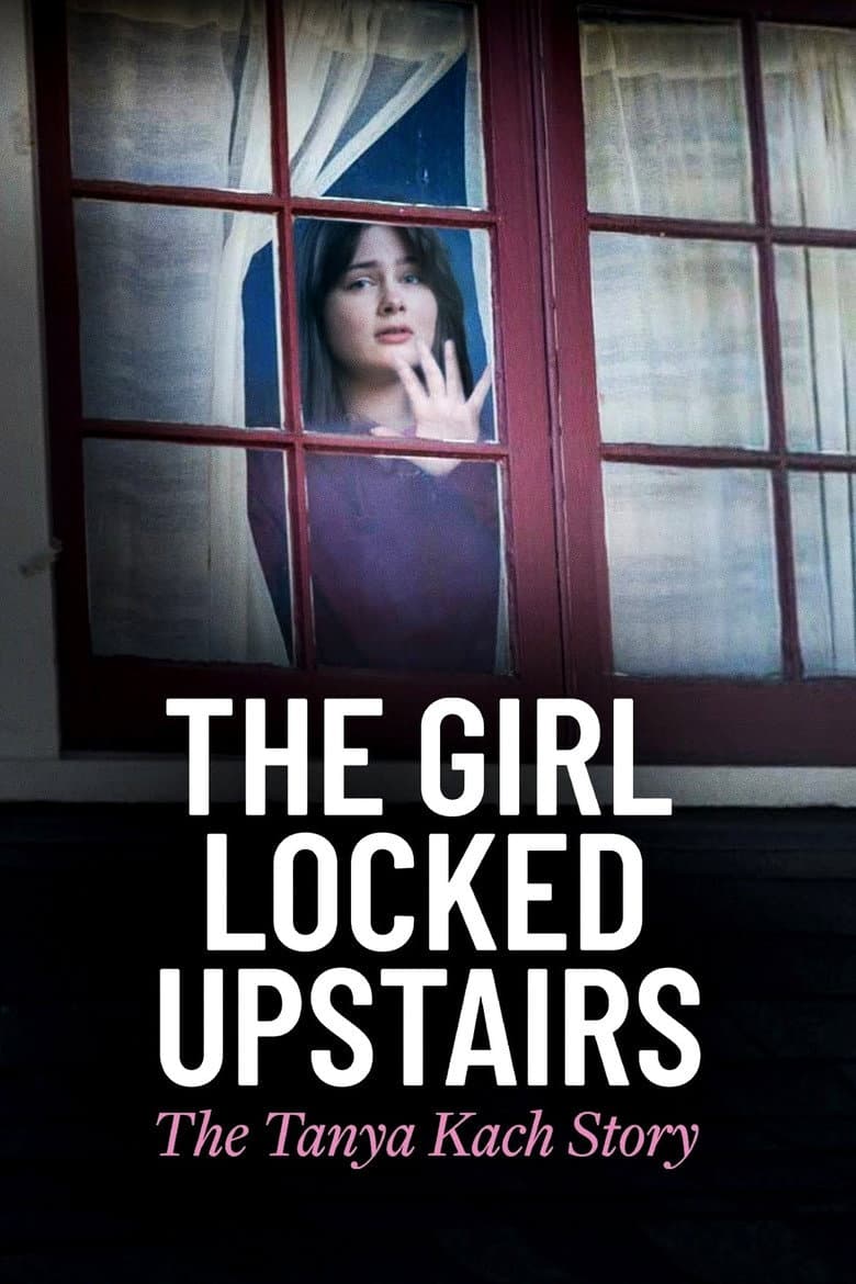 The Girl Locked Upstairs: The Tanya Kach Story poster