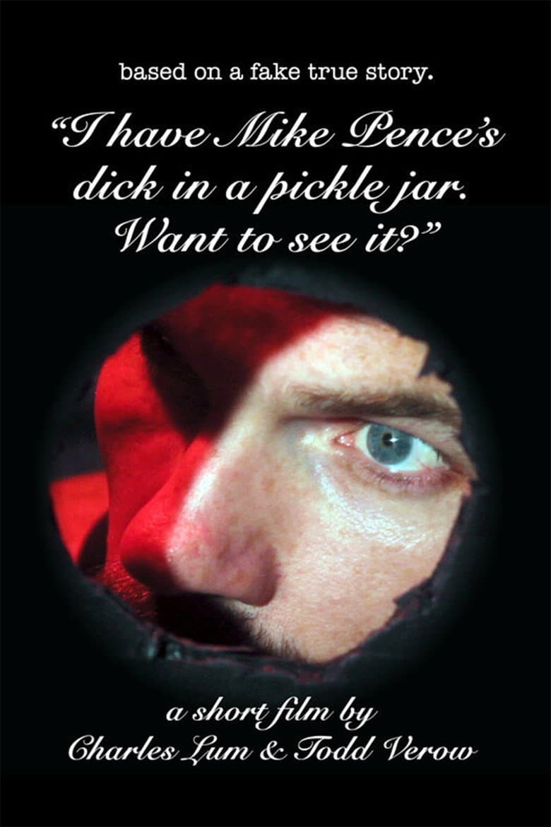 I Have Mike Pence's Dick in a Pickle Jar. Want to See It? poster