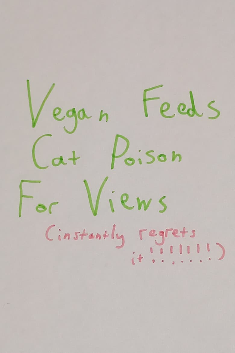 Vegan Feeds Cat Poison For Views poster