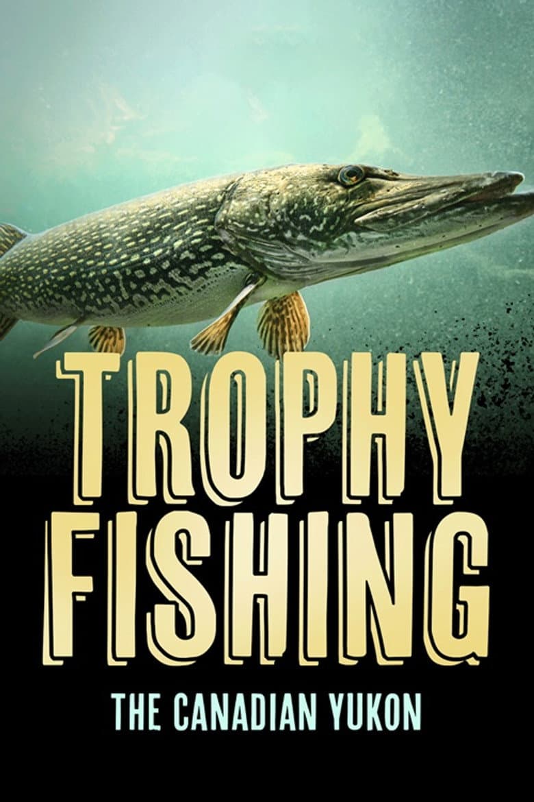 Trophy Fishing in the Canadian Yukon poster