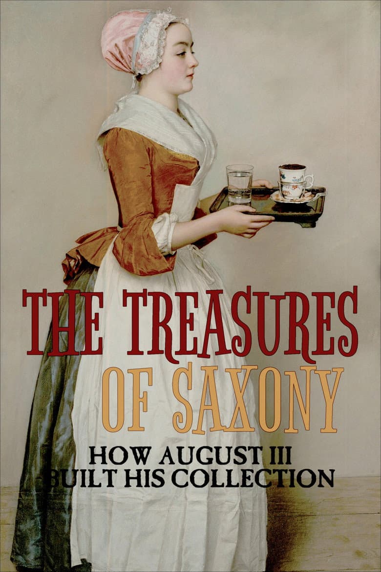 The Treasures of Saxony: How August III Built His Collection poster