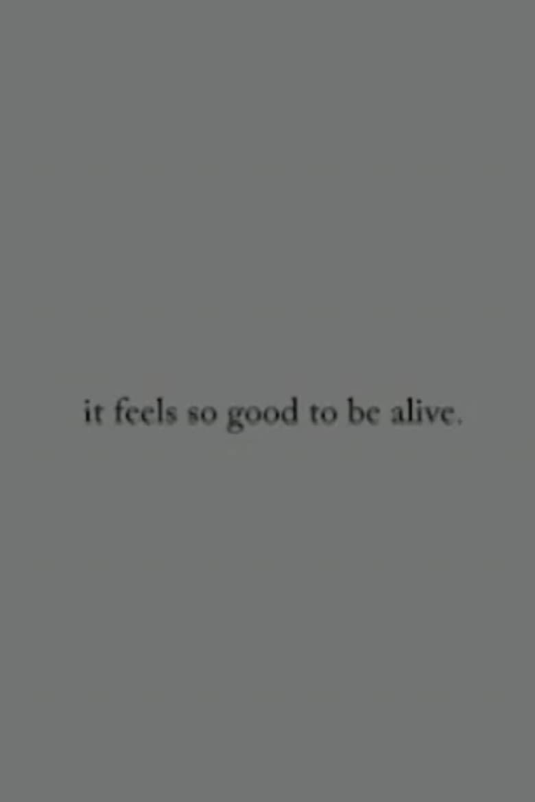 it feels so good to be alive. poster