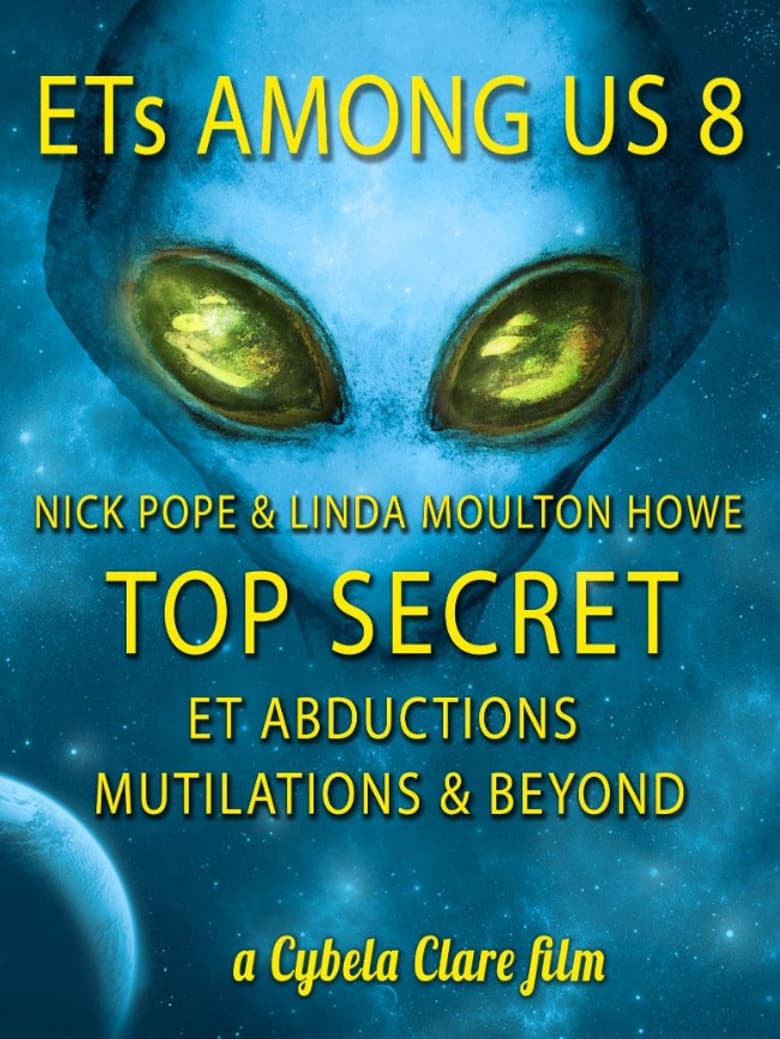 ETs Among Us 8: TOP SECRET - Abductions, Mutilations & Beyond poster