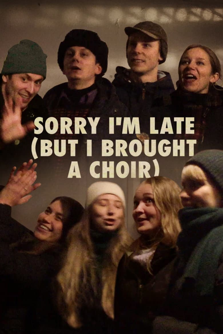 Sorry I'm Late (But I Brought a Choir) poster