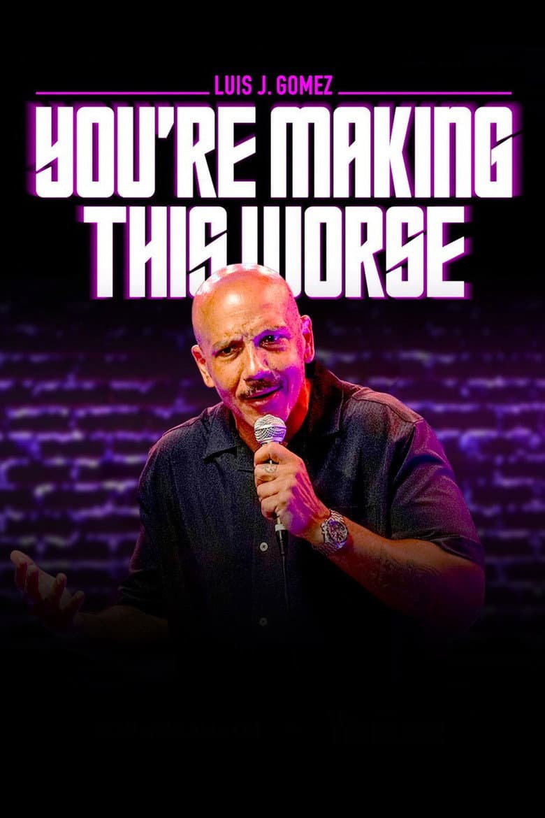 Luis J. Gomez: You're Making This Worse poster
