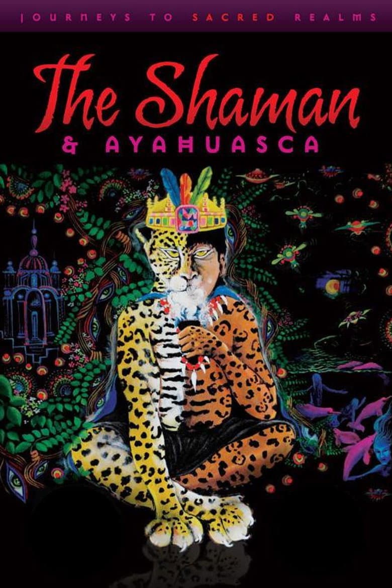 The Shaman & Ayahuasca: Journeys to Sacred Realms poster