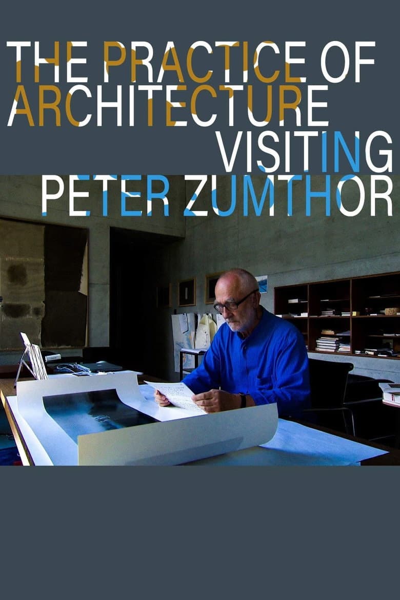 The Practice of Architecture: Visiting Peter Zumthor poster