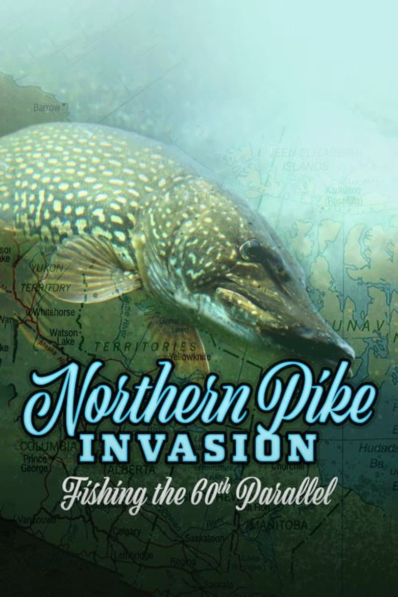 Northern Pike Invasion: Fishing the 60th Parallel poster